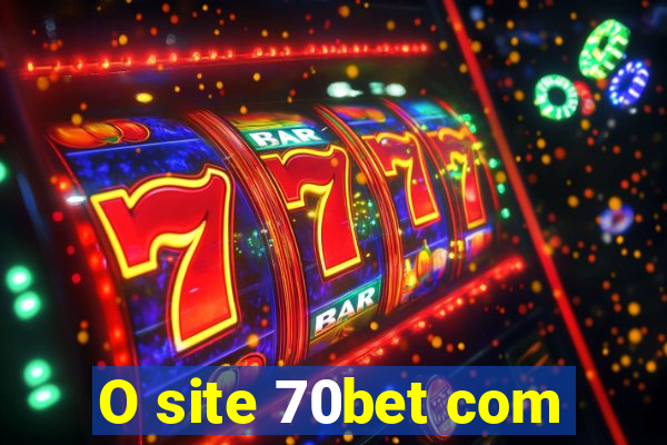 O site 70bet com